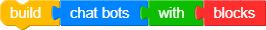 Build chat bots with blocks